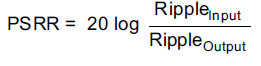 PSRR = 20 log (Ripple input/Ripple output)