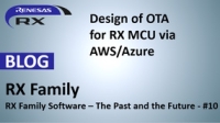 RX Family Software – The Past and the Future - #10 -- RX Family Software – The Past and the Future - #10 Design of OTA for RX MCU via AWS/Azure -