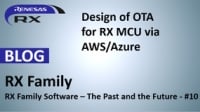 RX Family Software – The Past and the Future - #10 -- RX Family Software – The Past and the Future - #10 Design of OTA for RX MCU via AWS/Azure -