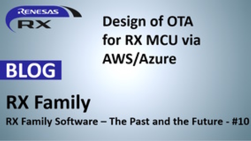 RX Family Software – The Past and the Future and the Design of OTA Updating for RX MCUs via AWS/Azure