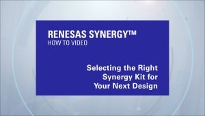 Selecting The Right Renesas Synergy Kit For Your Next Design