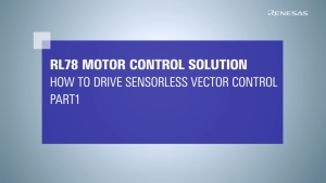 RL78 Motor Control Solution: How to Drive Sensorless Vector Control (Part 1)