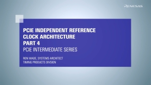 PCIe Intermediate Series: PCIe Independent Reference Clock Architecture Part 4