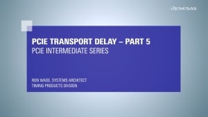 PCIe Intermediate Series: PCIe Transport Delay Part 5