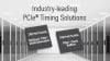 Industry Leading PCIe® Timing Solutions