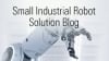 High Precision Small Industrial Robotic Control Blog