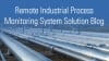 Remote Industrial Process Monitoring System Solution Blog