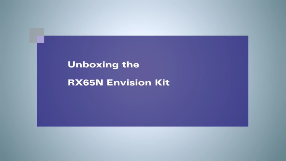 Unboxing the Renesas RX65N Envision Kit