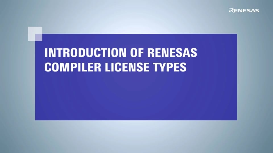 CC-RL/CC-RX/CC-RH Compiler Tutorial - Introduction of Renesas Compiler License Types