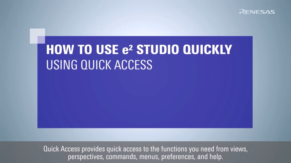 e² studio Tips - How to Use e² studio Quickly (Using Quick Access)