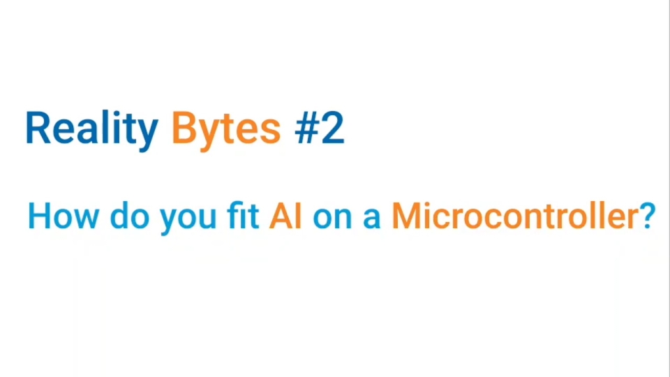 Reality Bytes #2: How to put AI on a Microcontroller