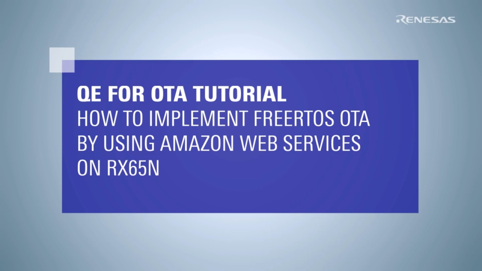 QE for OTA Tutorial: How to Implement FreeRTOS OTA by Using Amazon Web Services on RX65N