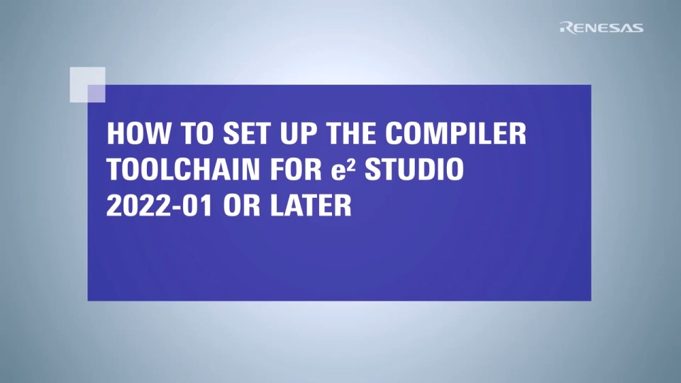 How to Set Up the Compiler Toolchain for e² studio 2022-01 or later