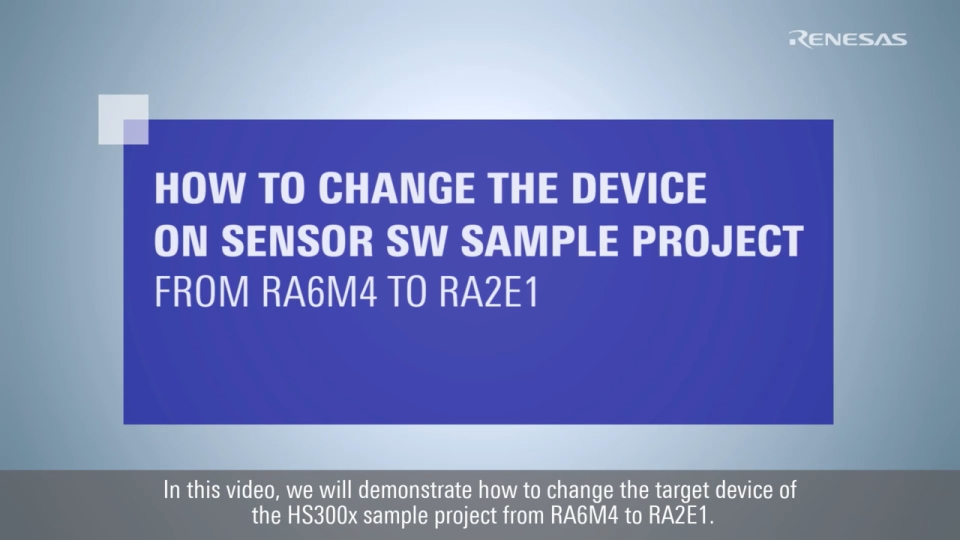 How to Change the Device on Sensor SW Sample Project from RA6M4 to RA2E1