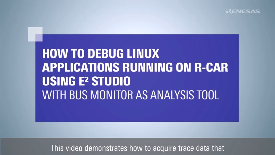 How to Debug Linux Applications on R-Car Using e2 studio with Bus Monitor as Analysis Tool