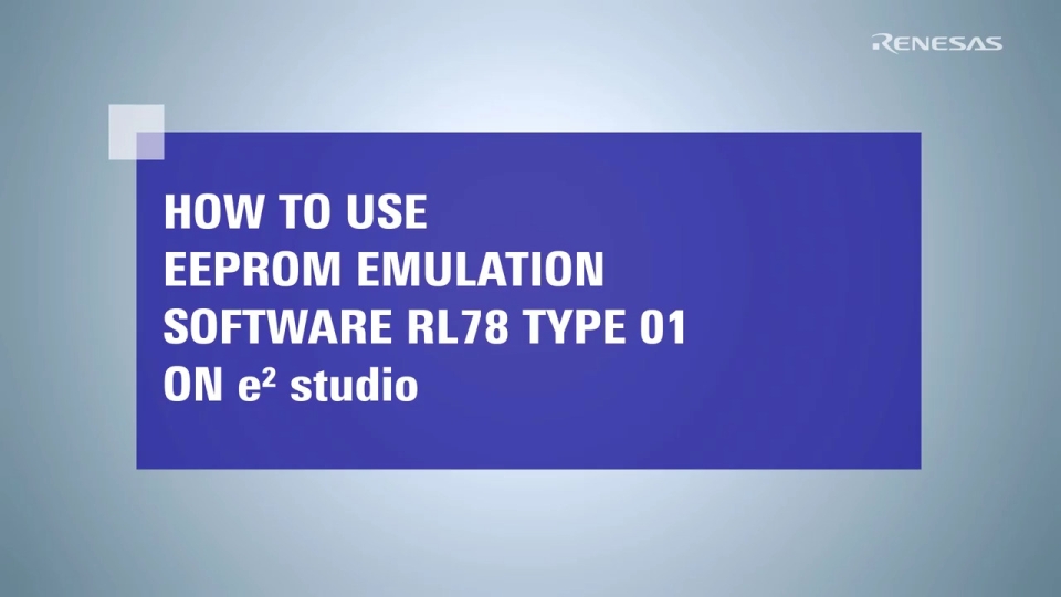 How to Use EEPROM Emulation Software RL78 Type 01 on e² studio