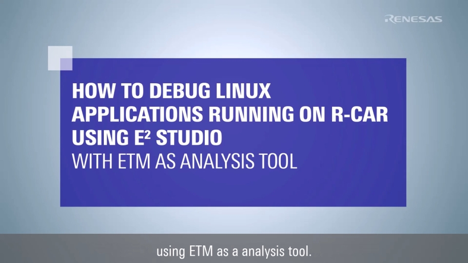 How to Debug Linux Applications Running on R-Car Using e2 studio with ETM Analysis Tool