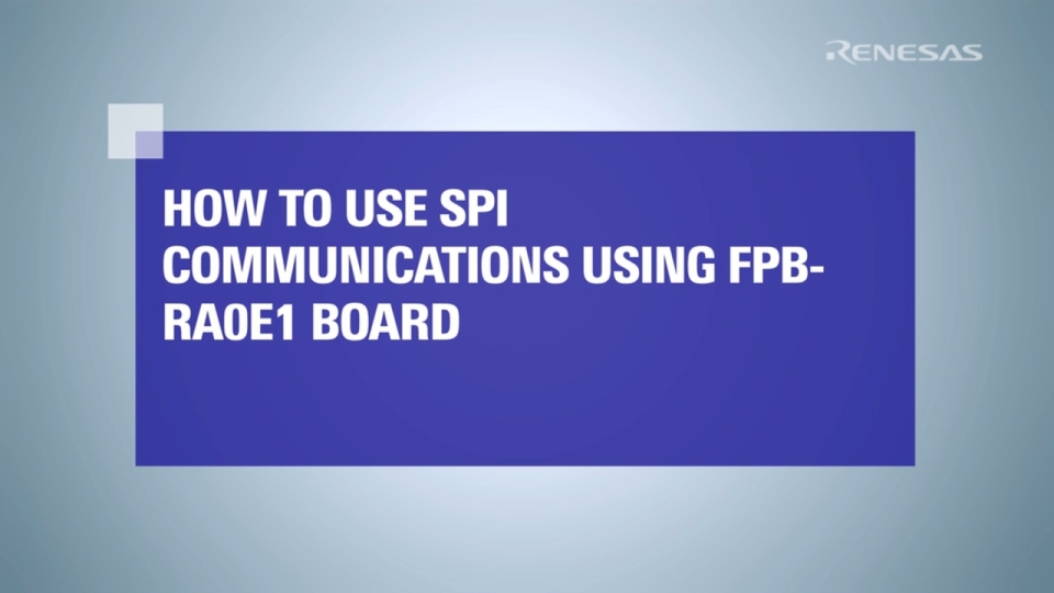 How to Use Serial Peripheral Interface Communication on RA0E1 Fast Prototyping Board