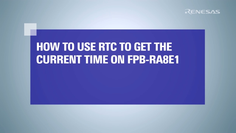 How to Use Real‑Time Clock to Get Current Time on RA8E1 Fast Prototyping Board 